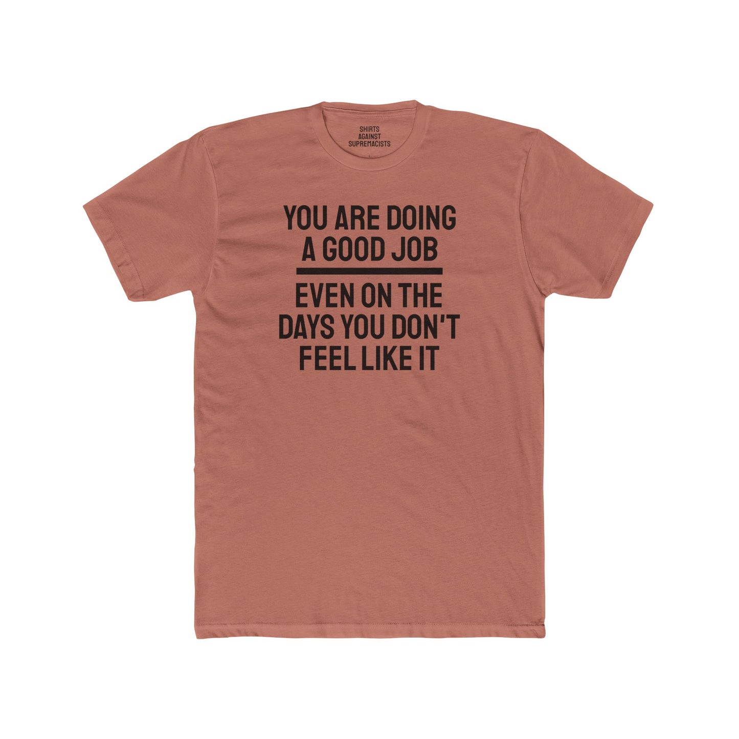 You Are Doing A Good Job Even On The Days You Don't Feel Like It - Unisex Cotton Crew Tee