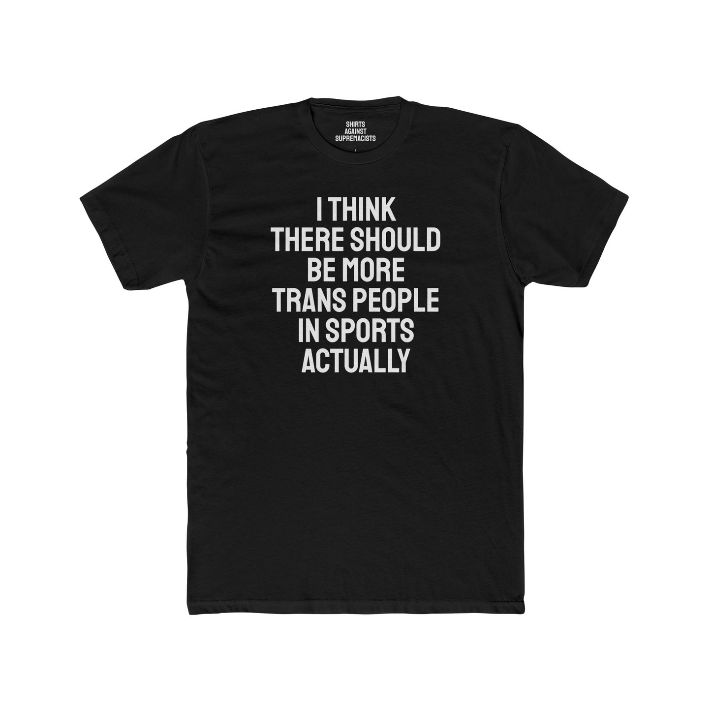I Think There Should Be More Trans People In Sports Actually - Unisex Cotton Crew Tee