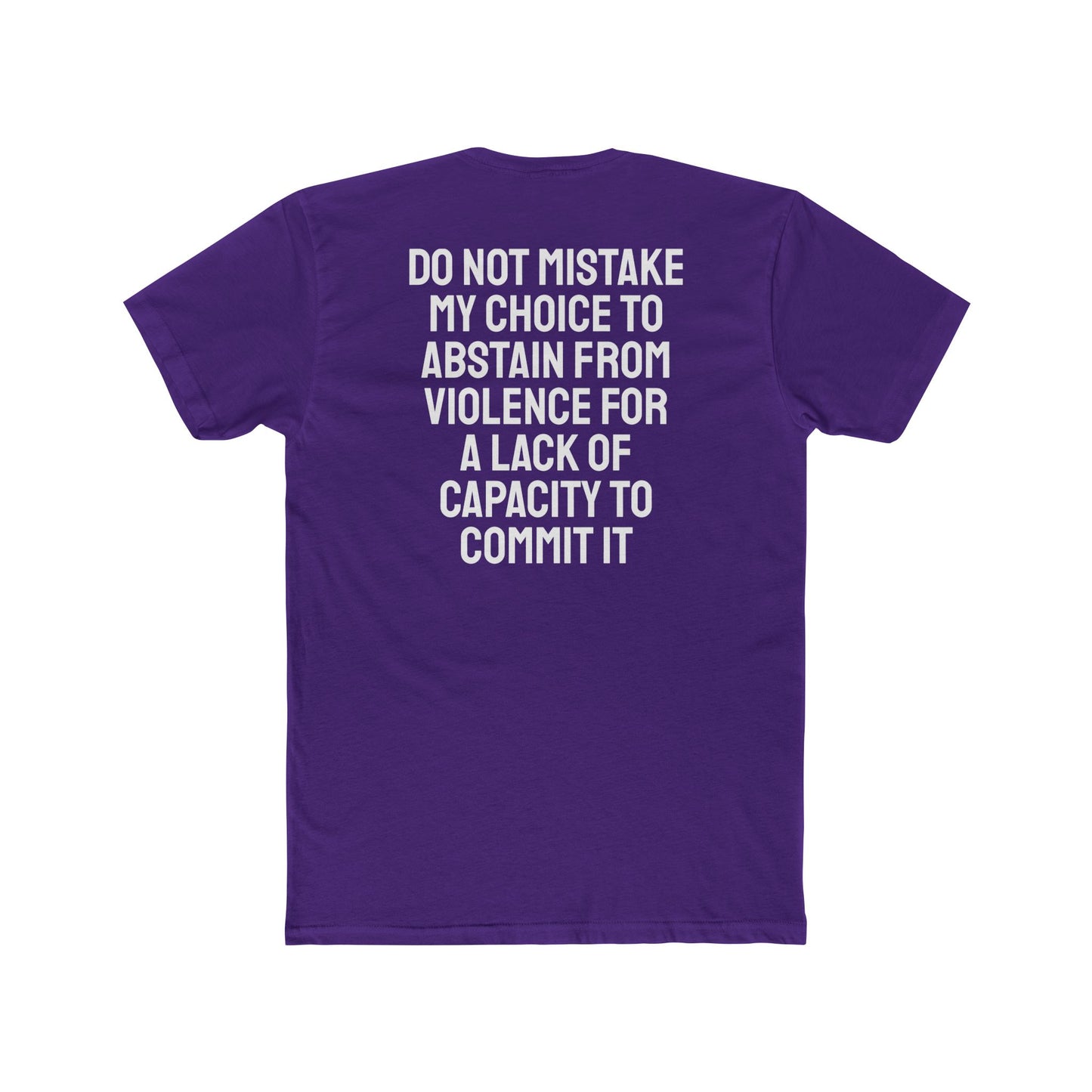 Do Not Mistake My Choice To Abstain From Violence For A Lack Of Capacity To Commit It - Unisex Cotton Crew Tee