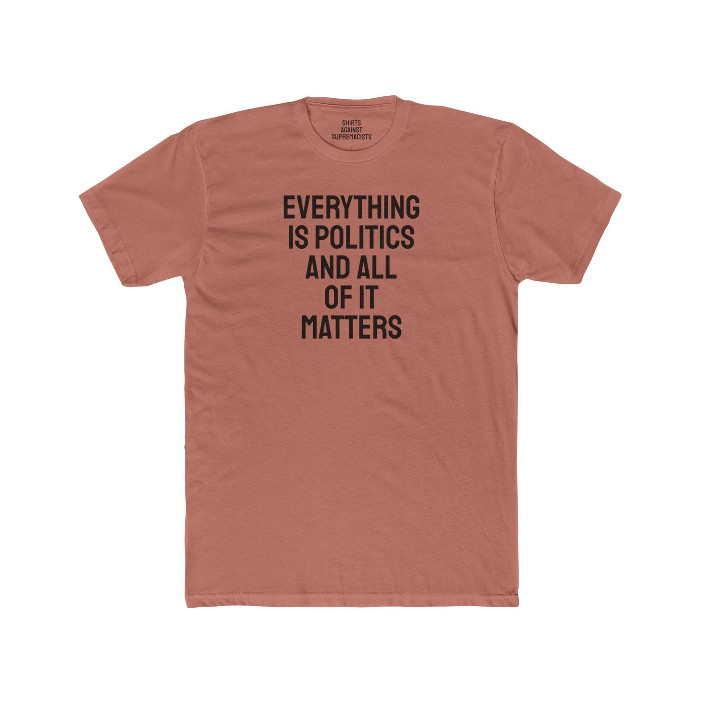 Everything Is Politics And All Of It Matters - Unisex Cotton Crew Tee