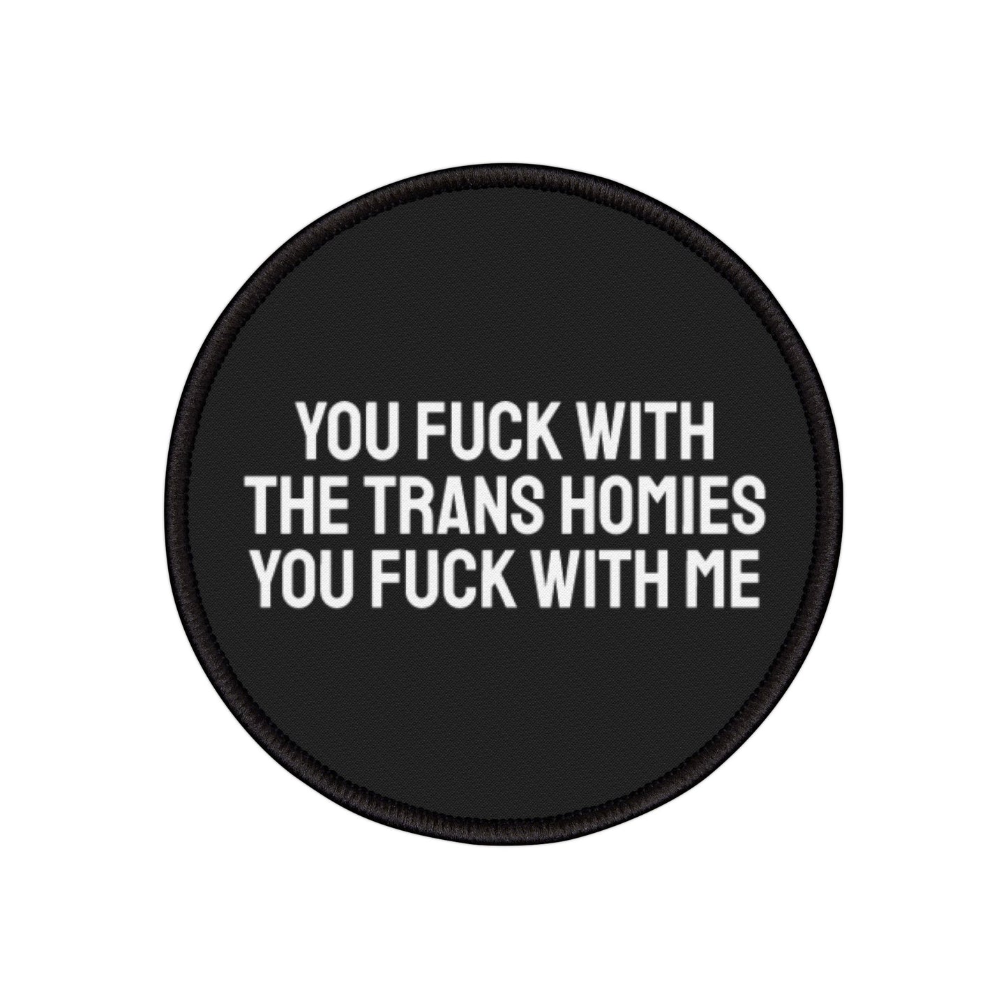 You Fuck With The Trans Homies You Fuck With Me - Iron-On Patch