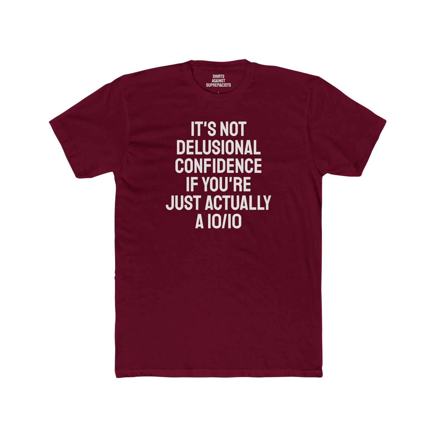 It's Not Delusional Confidence If You're Just Actually A 10/10 - Unisex Cotton Crew Tee