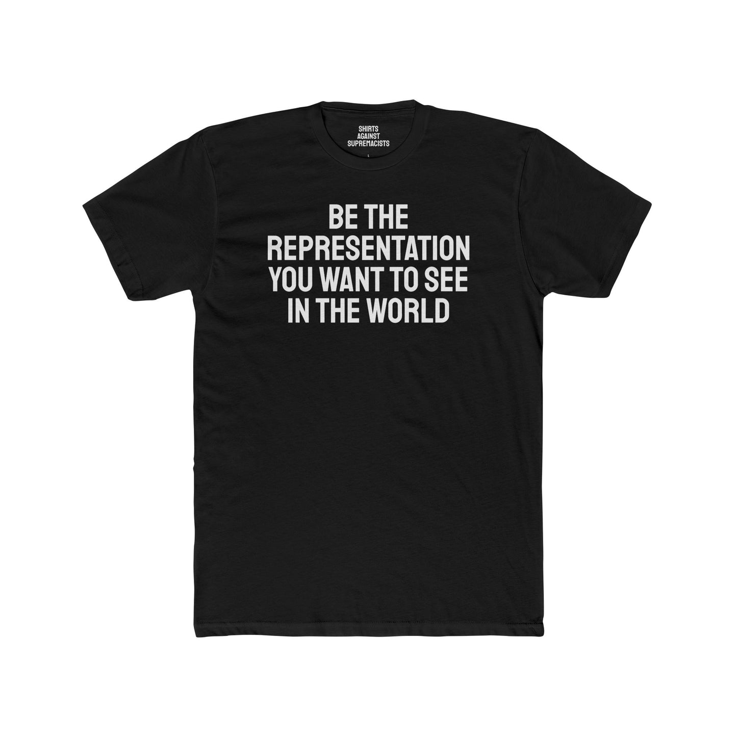 Be The Representation You Want To See In The World - Unisex Cotton Crew Tee