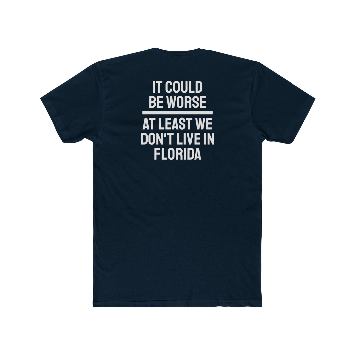 It Could Be Worse At Least We Don't Live In Florida - Unisex Cotton Crew Tee