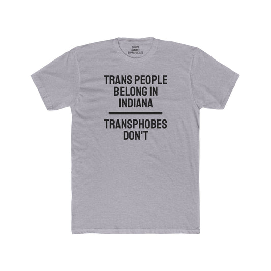 Trans People Belong In Indiana Transphobes Don't - Unisex Cotton Crew Tee