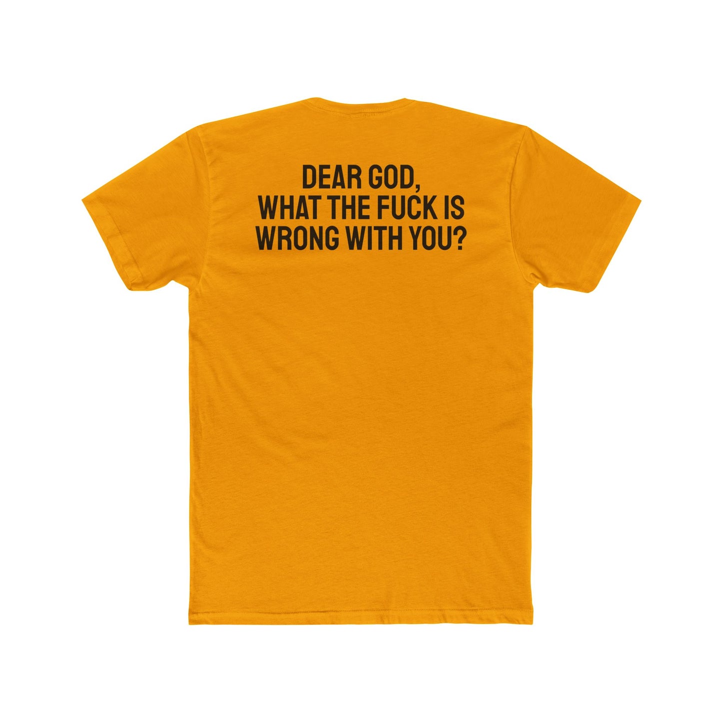 Dear God, What The Fuck Is Wrong With You? - Unisex Cotton Crew Tee