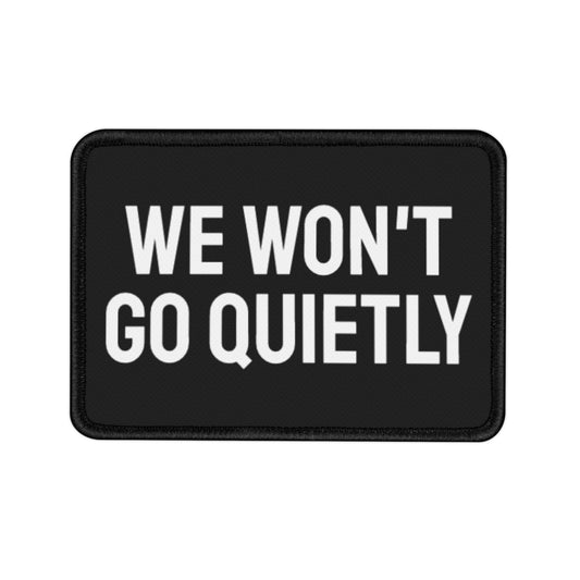 We Won't Go Quietly - Iron-On Patch