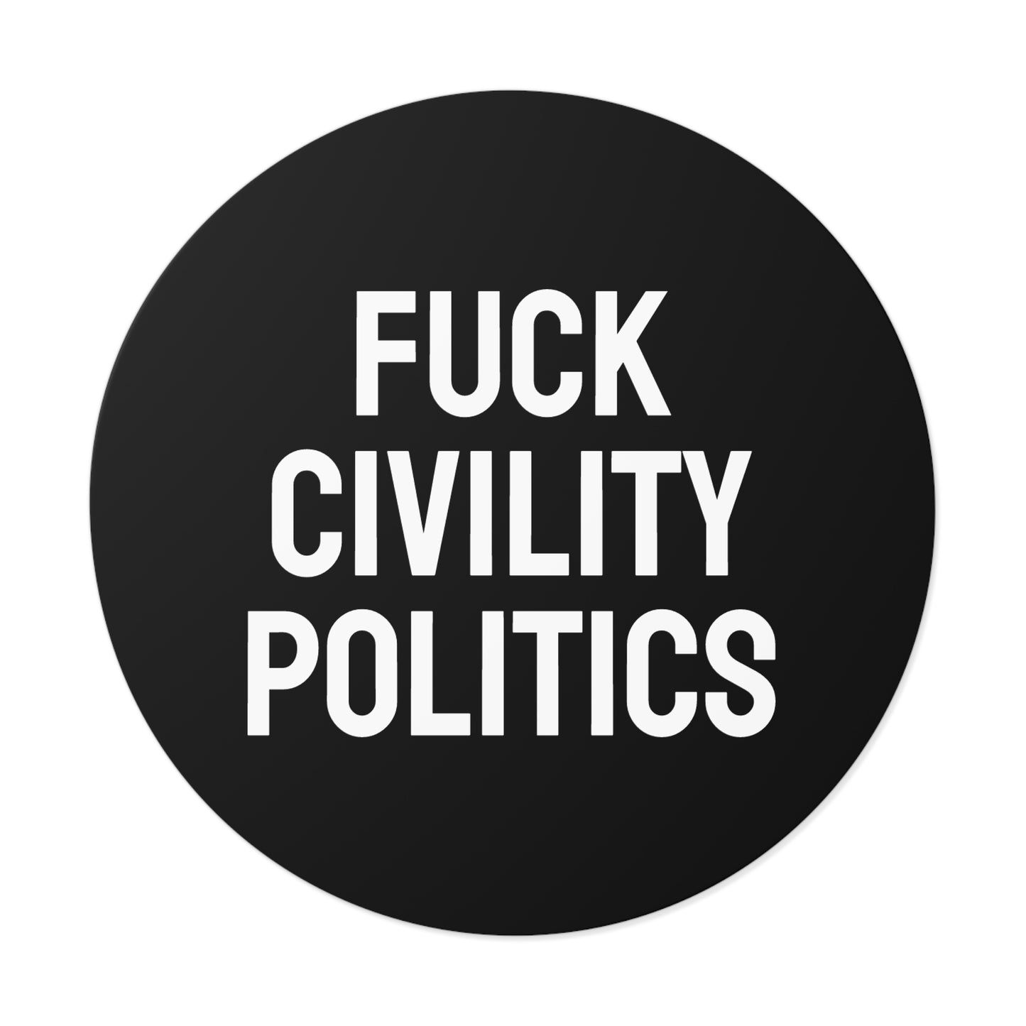 Fuck Civility Politics - Round Vinyl Stickers