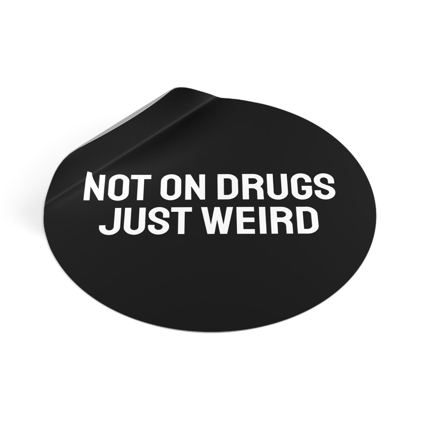 Not On Drugs Just Weird - Round Vinyl Stickers