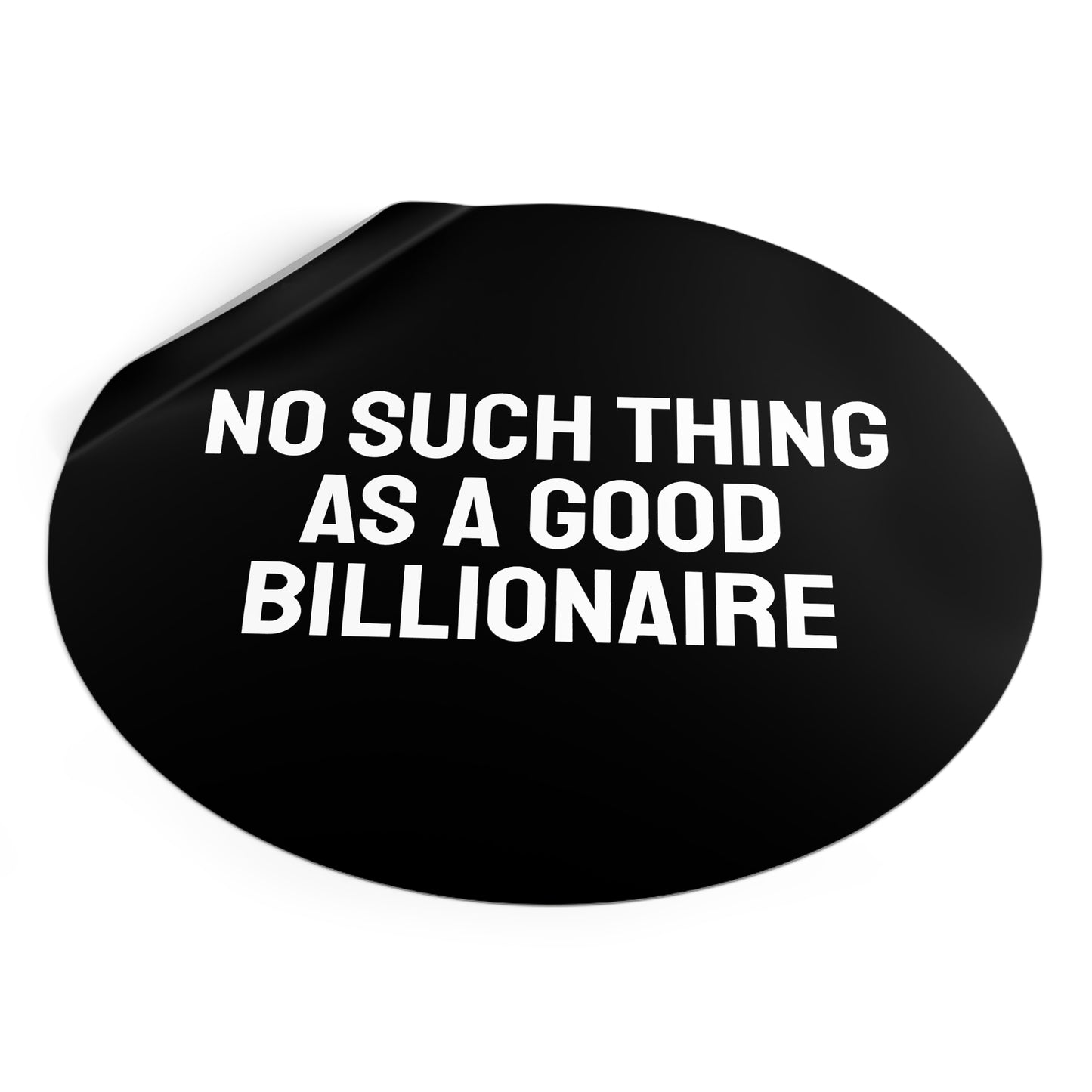 No Such Thing As A Good Billionaire - Round Vinyl Stickers