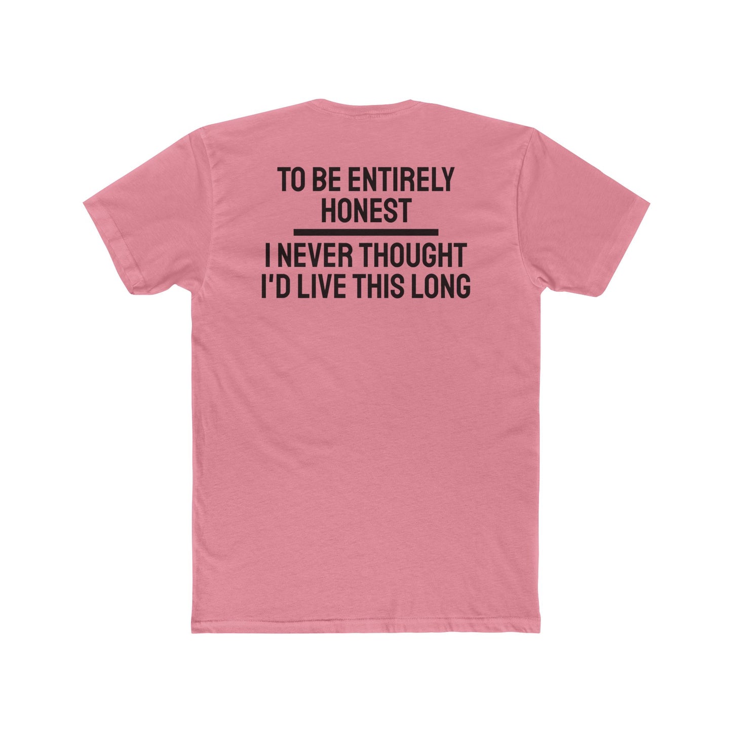 To Be Entirely Honest I Never Thought I'd Live This Long - Unisex Cotton Crew Tee