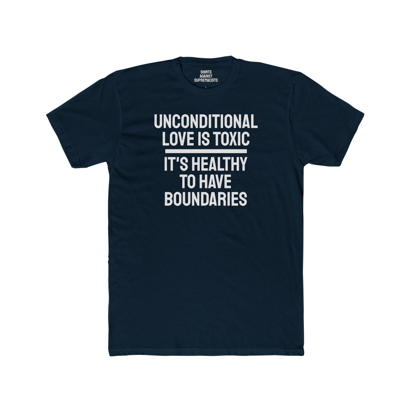 Unconditional Love Is Toxic. Its Healthy To Have Boundaries - Unisex Cotton Crew Tee