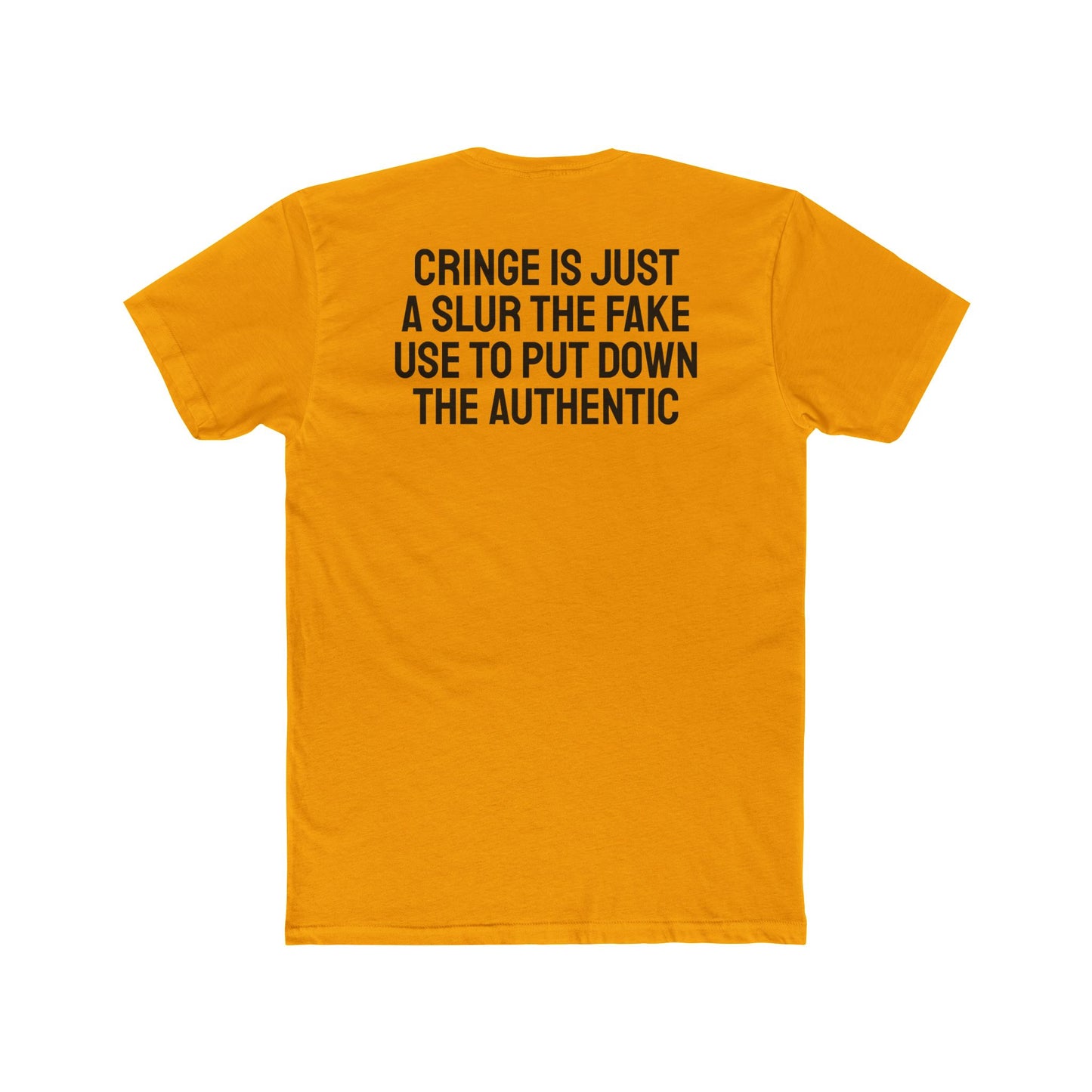 Cringe Is Just A Slur The Fake Use To Put Down The Authentic - Unisex Cotton Crew Tee