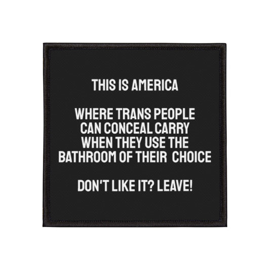 This Is America Where Trans People Can Conceal Carry While Using The Bathroom Of Their Choice. Don't Like it? Leave! - Iron-On Patch
