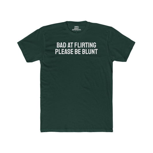 Bad At Flirting Please Be Blunt - Unisex Cotton Crew Tee