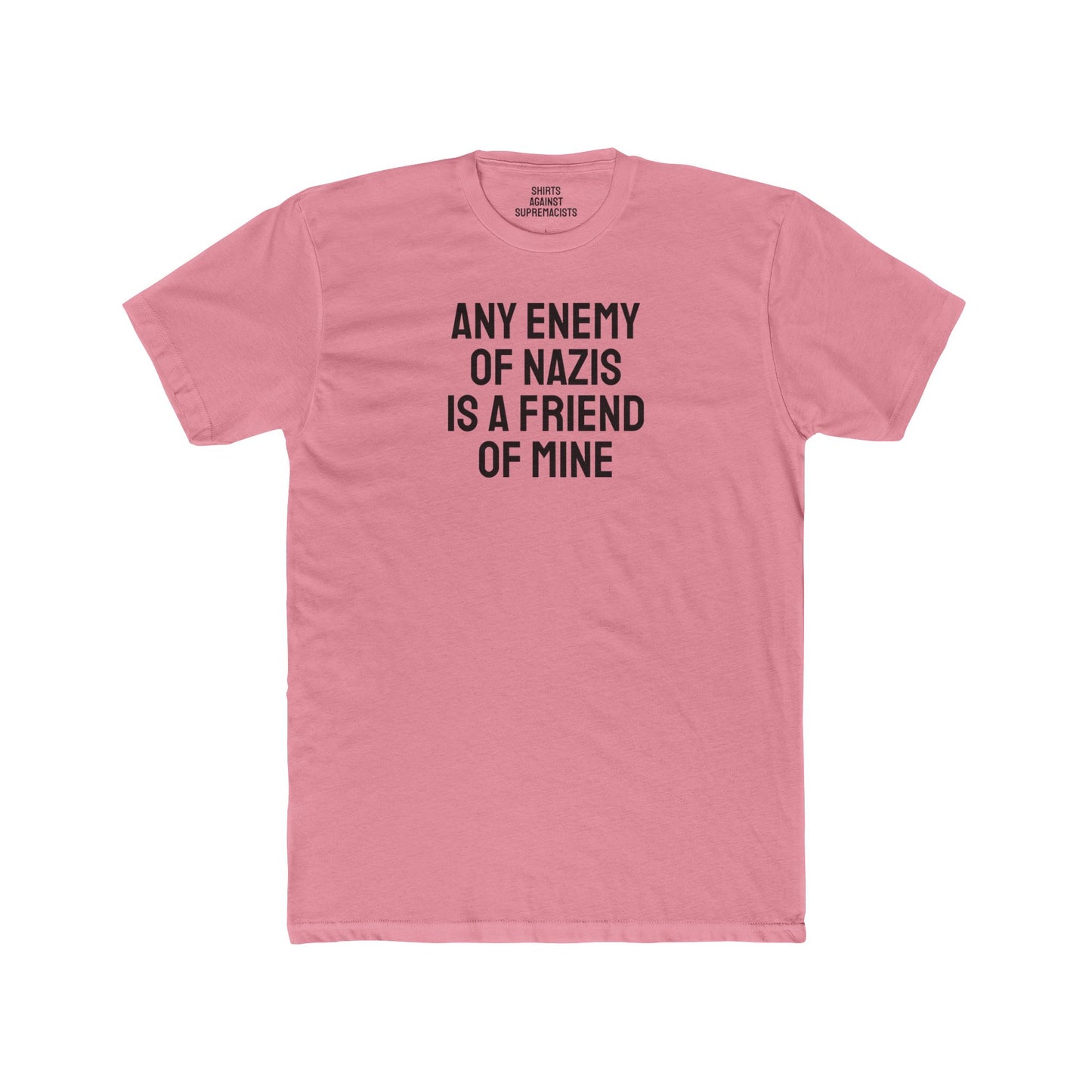 Any Enemy Of Nazis Is A Friend Of Mine - Unisex Cotton Crew Tee