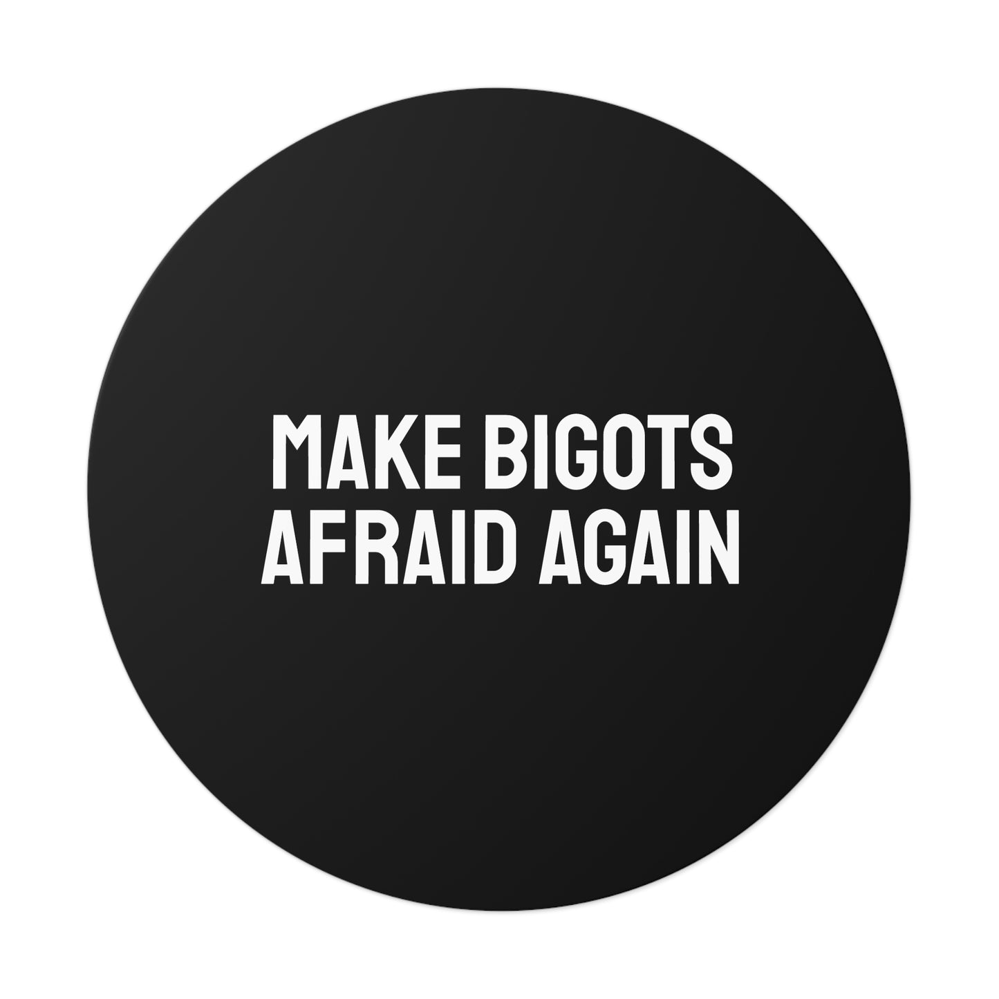 Make Bigots Afraid Again - Round Vinyl Stickers