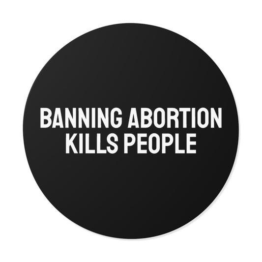 Banning Abortion Kills People - Round Vinyl Stickers