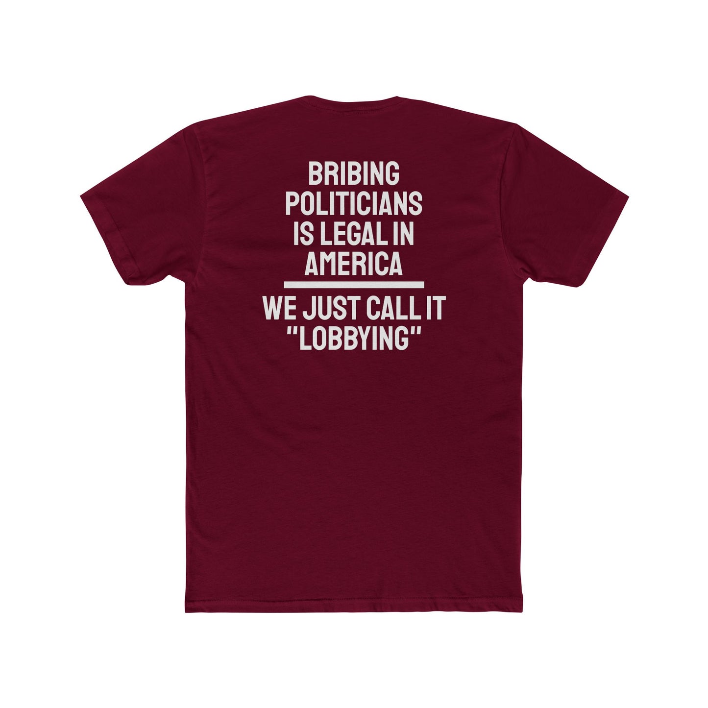 Bribing Politicians Is Legal In America We Just Call It "Lobbying" - Unisex Cotton Crew Tee