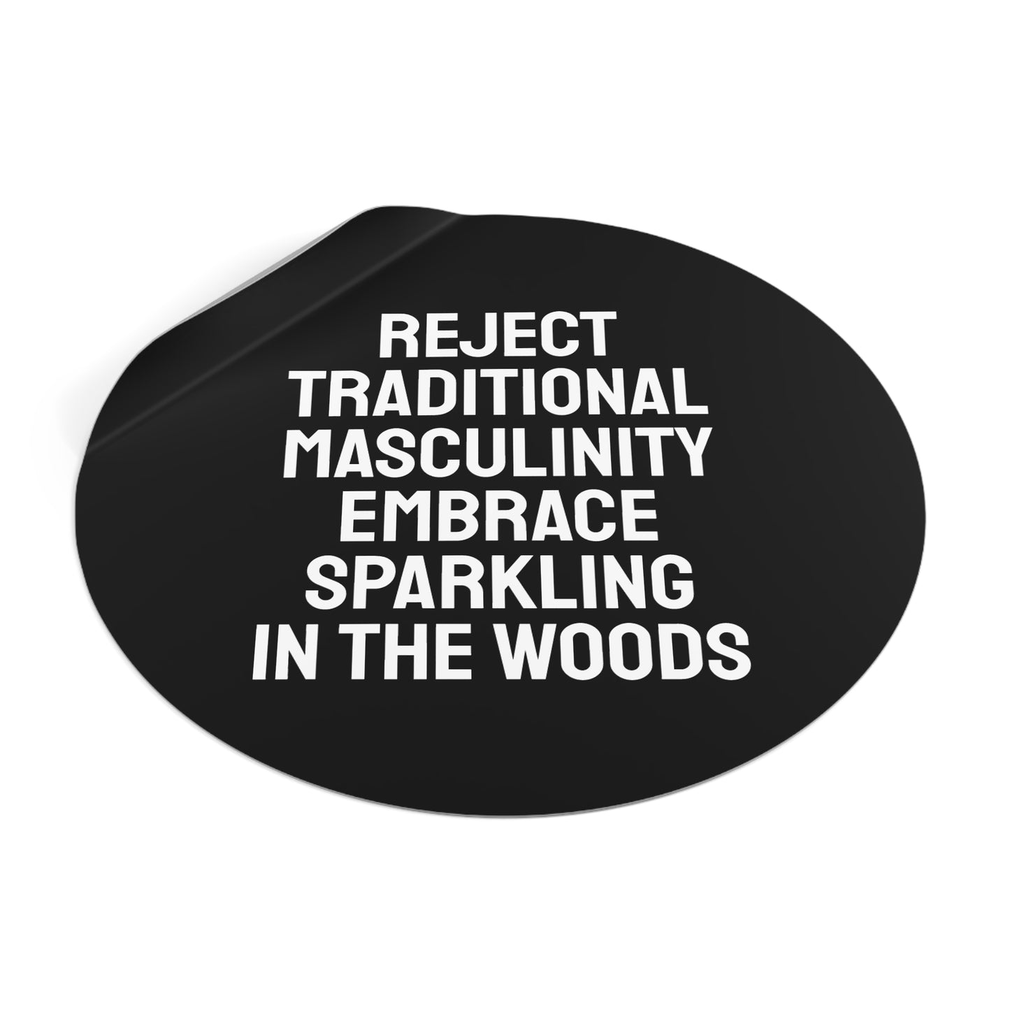 Reject Traditional Masculinity Embrace Sparkling In The Woods - Round Vinyl Stickers