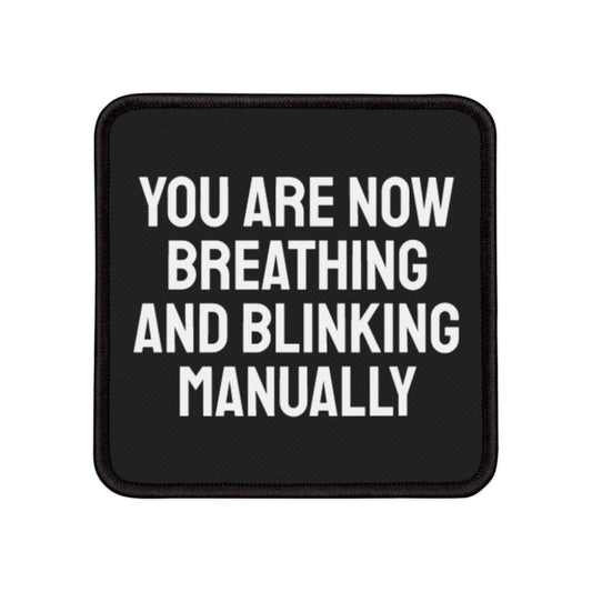 You Are Now Breathing And Blinking Manually - Iron-On Patch