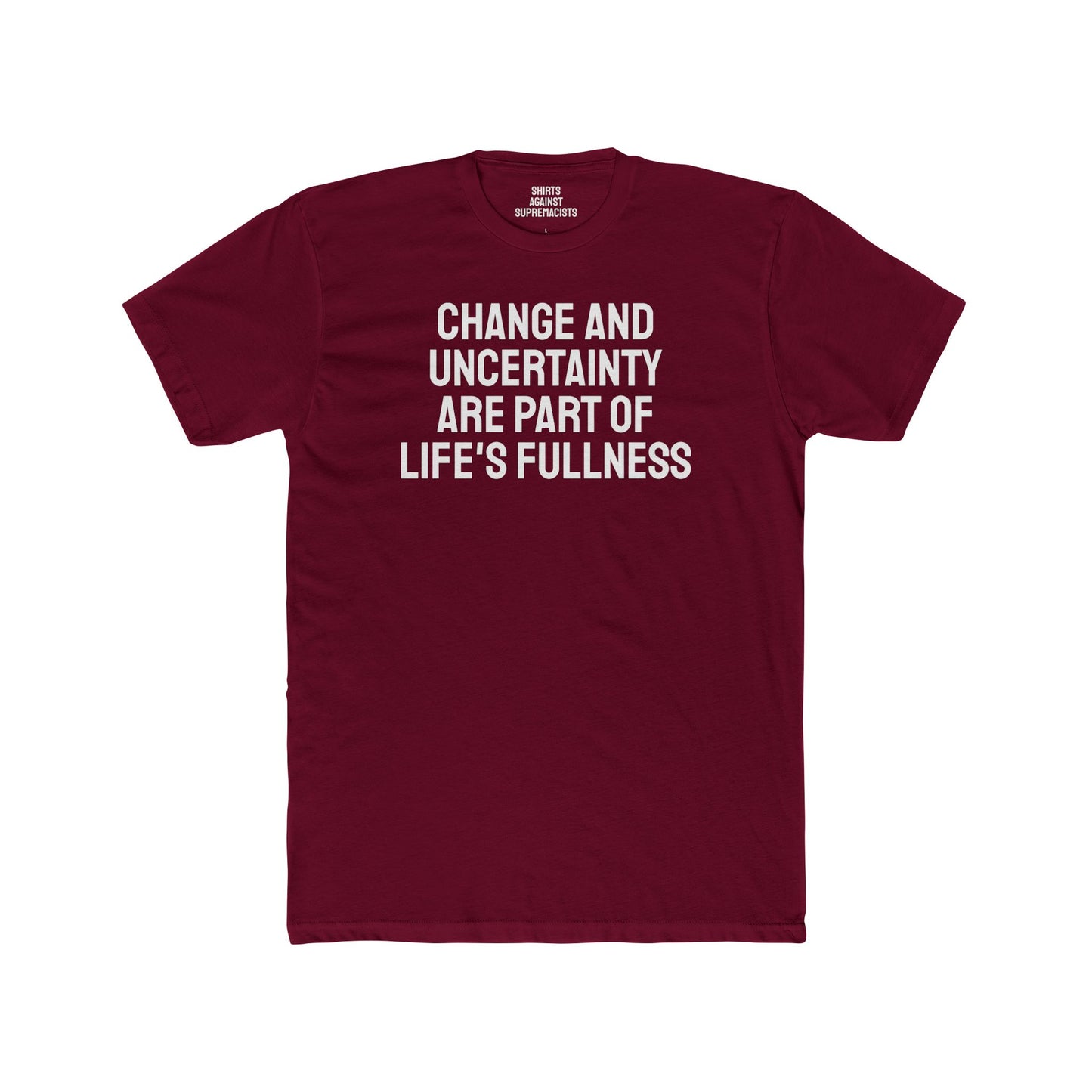 Change And Uncertainty Are Part Of Life's Fullness - Unisex Cotton Crew Tee