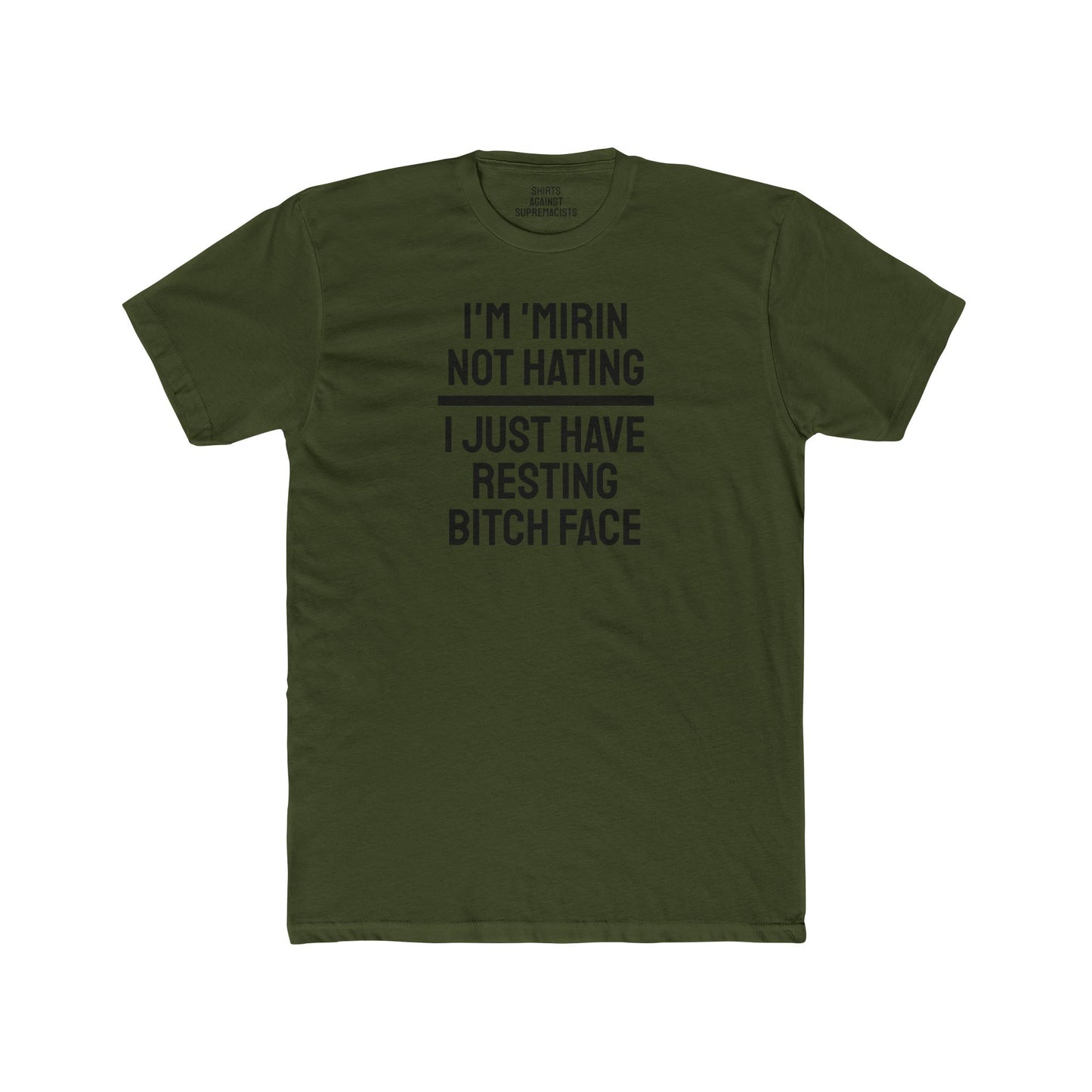 I'm 'Mirin Not Hating I Just Have Resting Bitch Face - Unisex Cotton Crew Tee