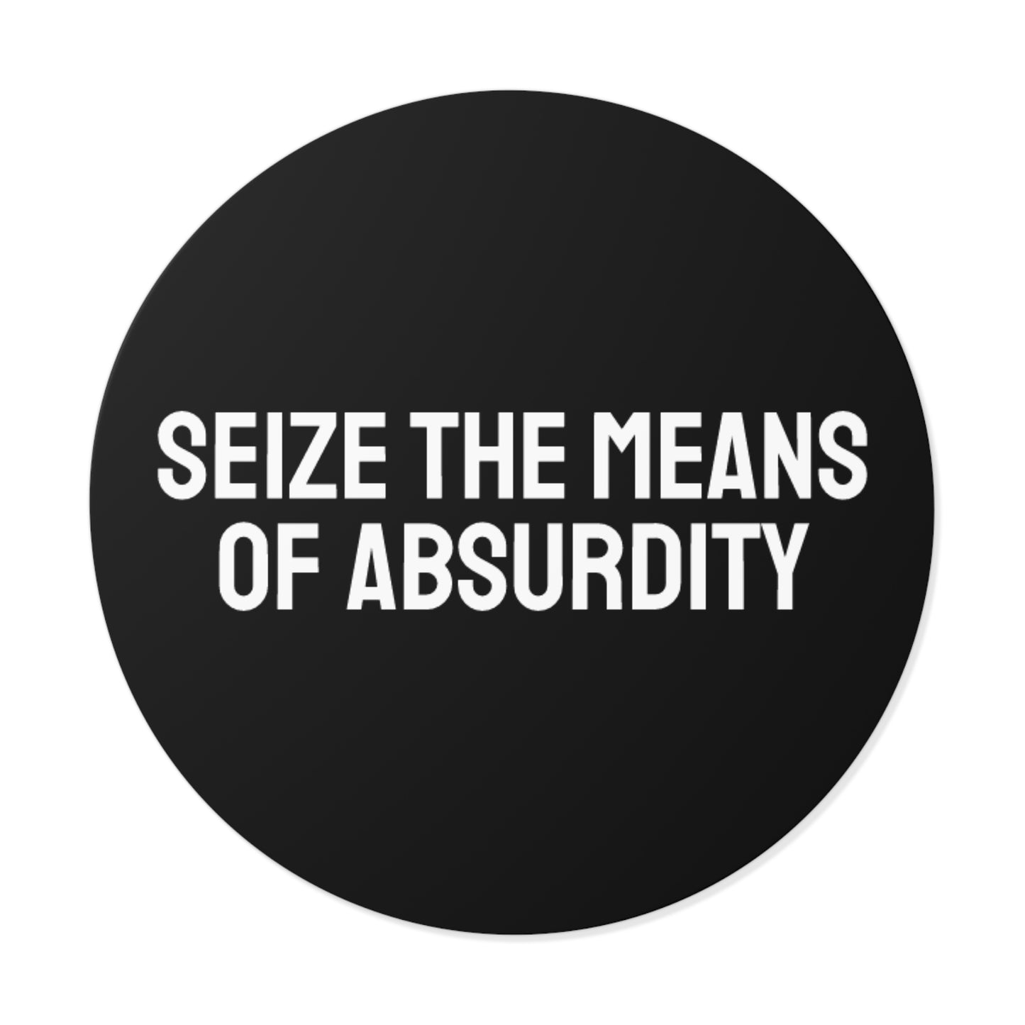 Seize The Means Of Absurdity - Round Vinyl Stickers