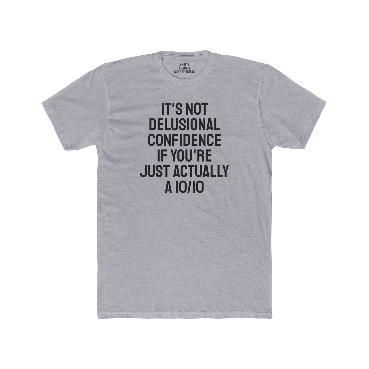 It's Not Delusional Confidence If You're Just Actually A 10/10 - Unisex Cotton Crew Tee