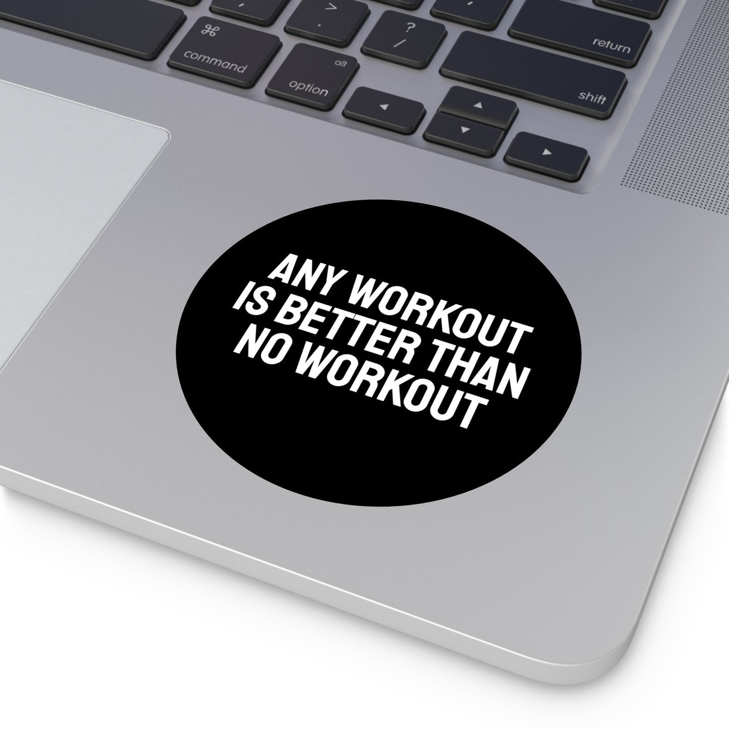 Any Workout Is Better Than No Workout - Round Vinyl Stickers