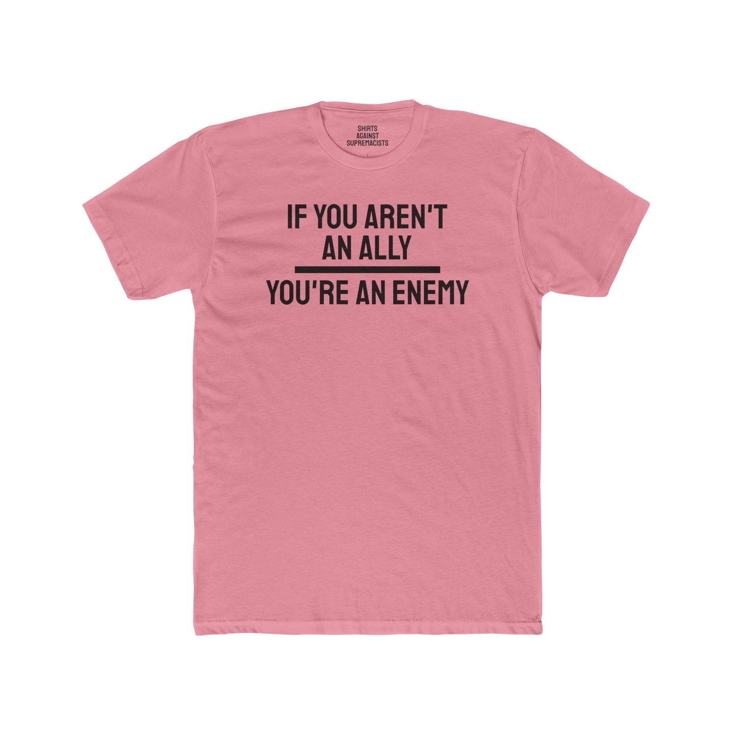 If You Aren't An Ally You're An Enemy - Unisex Cotton Crew Tee