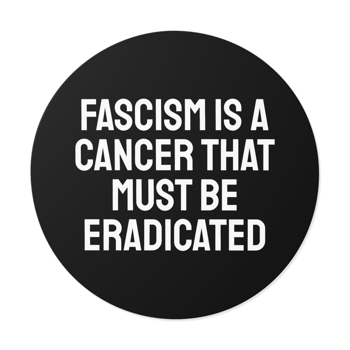 Fascism Is A Cancer That Must Be Eradicated - Round Vinyl Stickers
