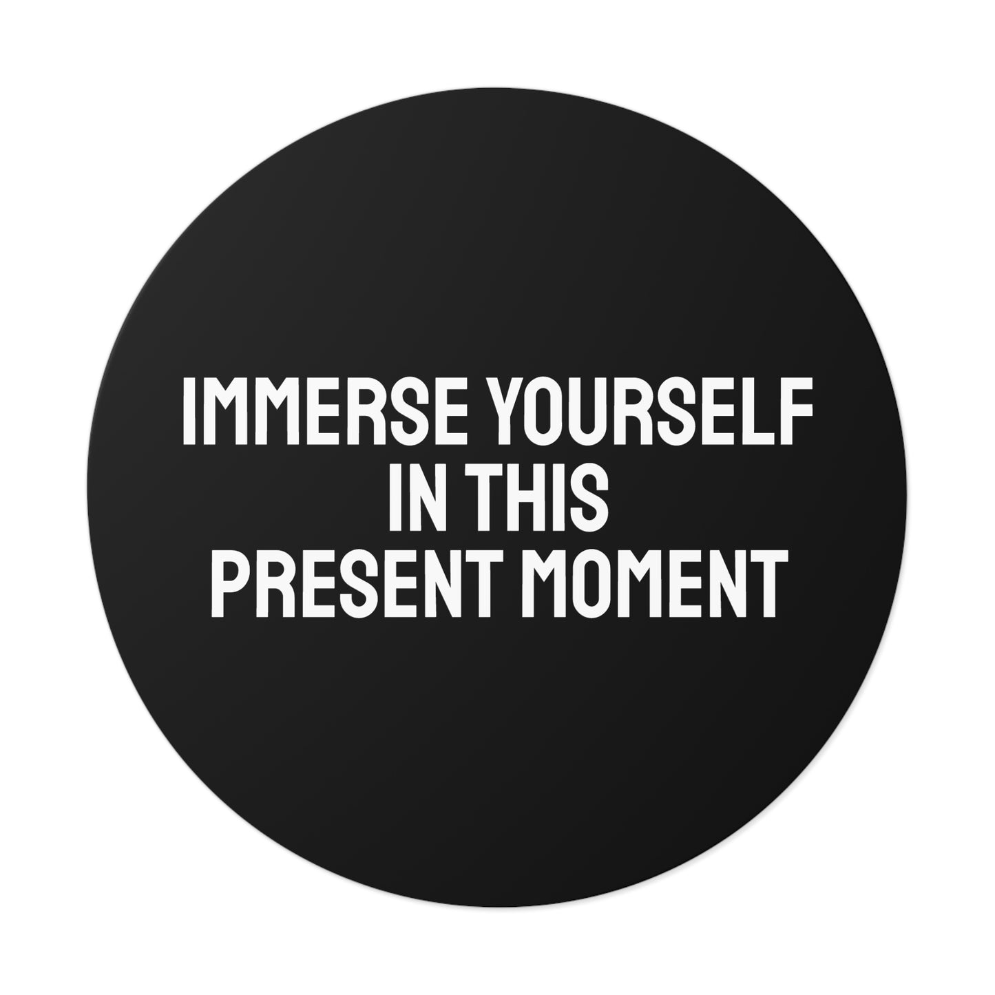 Immerse Yourself In This Present Moment - Round Vinyl Stickers