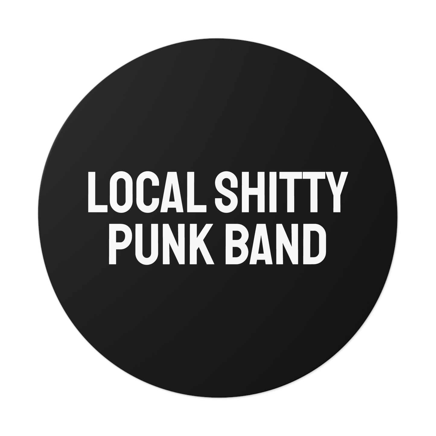 Local Shitty Punk Band - Round Vinyl Stickers
