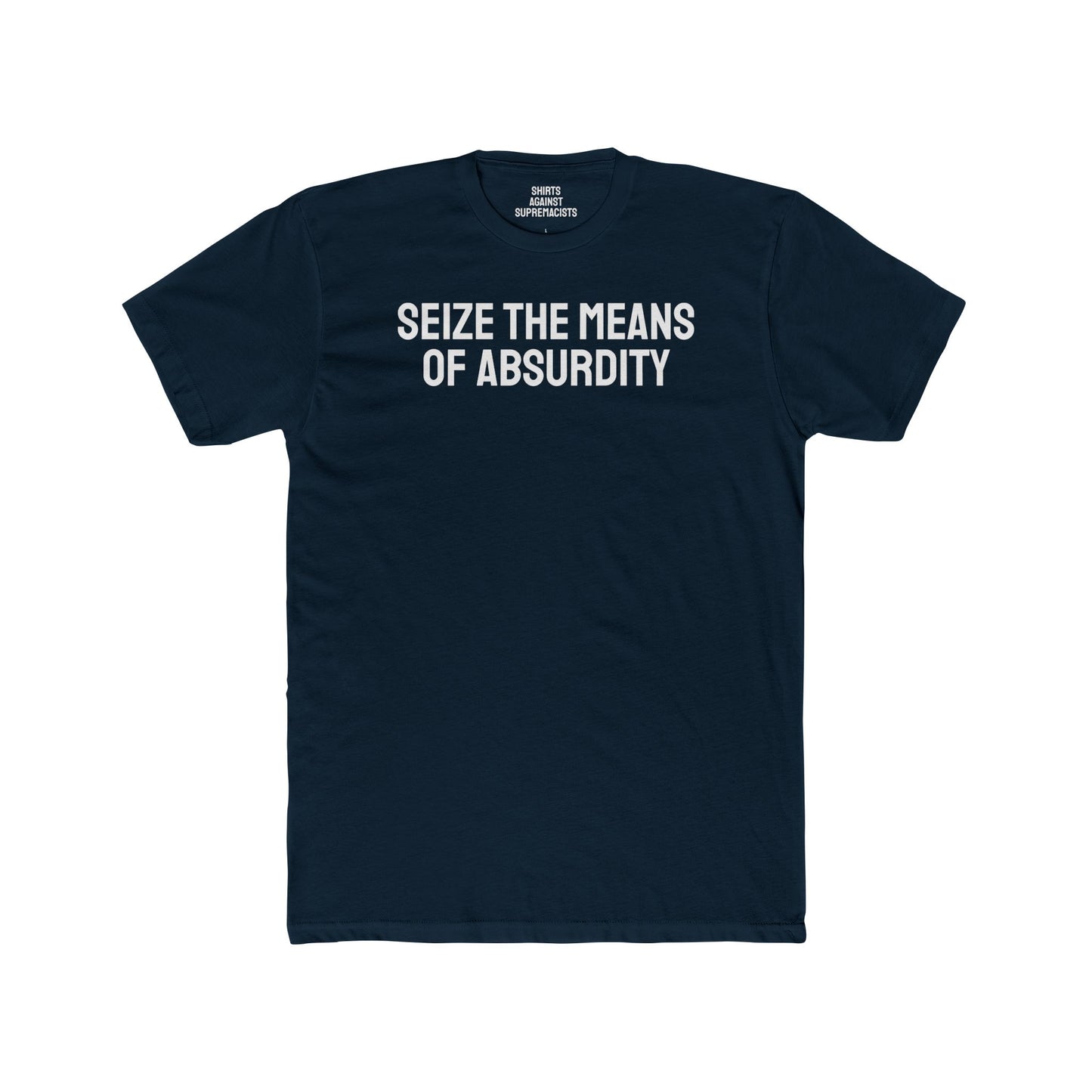 Seize The Means Of Absurdity - Unisex Cotton Crew Tee