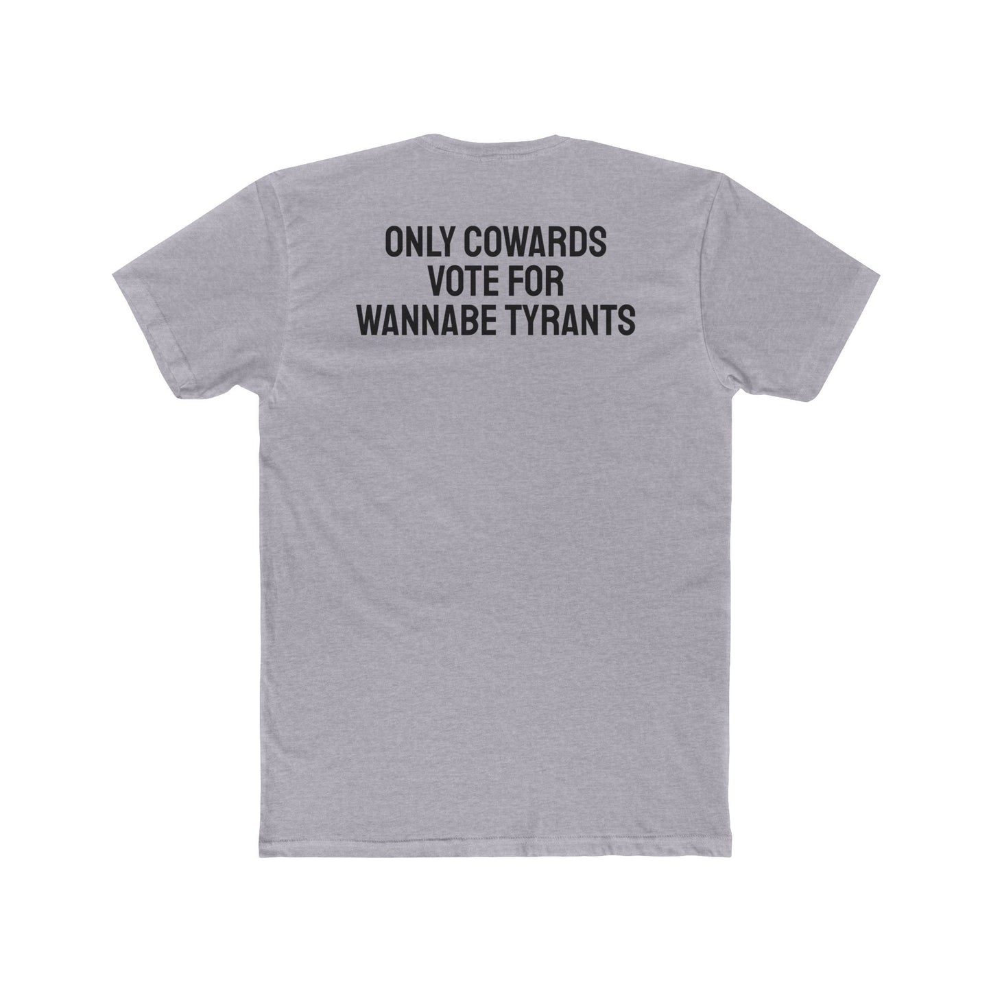 Only Cowards Vote For Wannabe Tyrants - Unisex Cotton Crew Tee