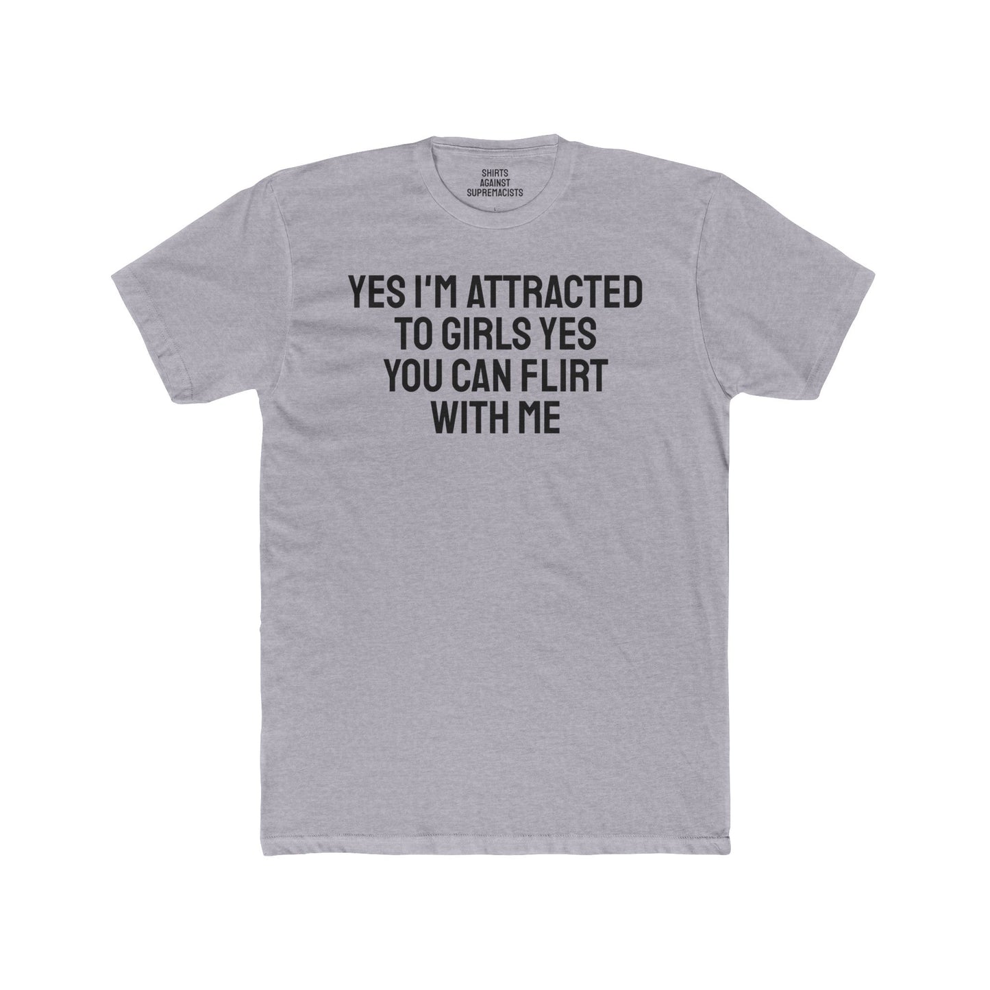 Yes I'm Attracted To Girls Yes You Can Flirt With Me - Lesbian Unisex Cotton Crew Tee