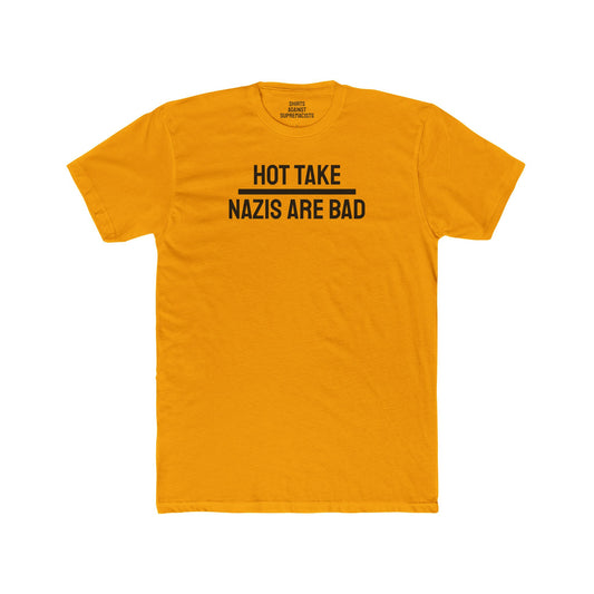 Hot Take Nazis Are Bad - Unisex Cotton Crew Tee