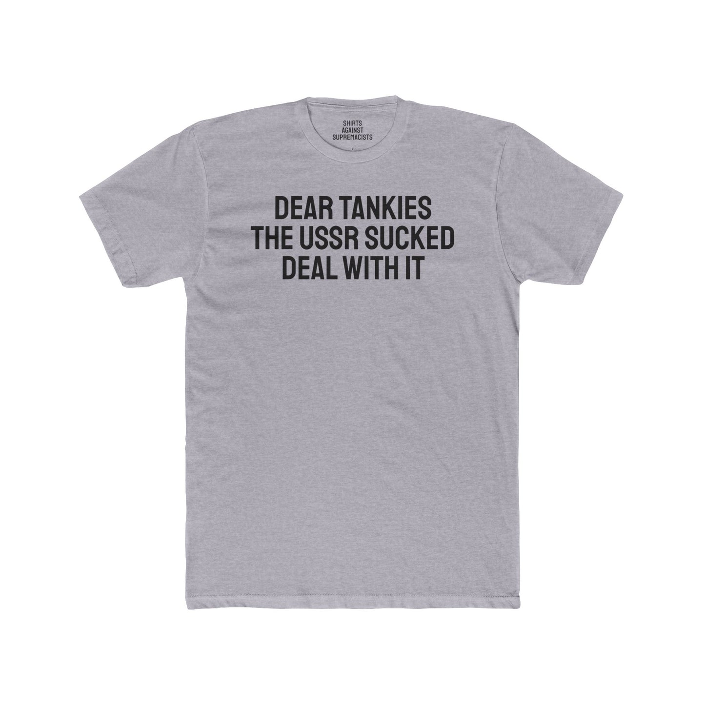 Dear Tankies The USSR Sucked Deal With It - Unisex Cotton Crew Tee