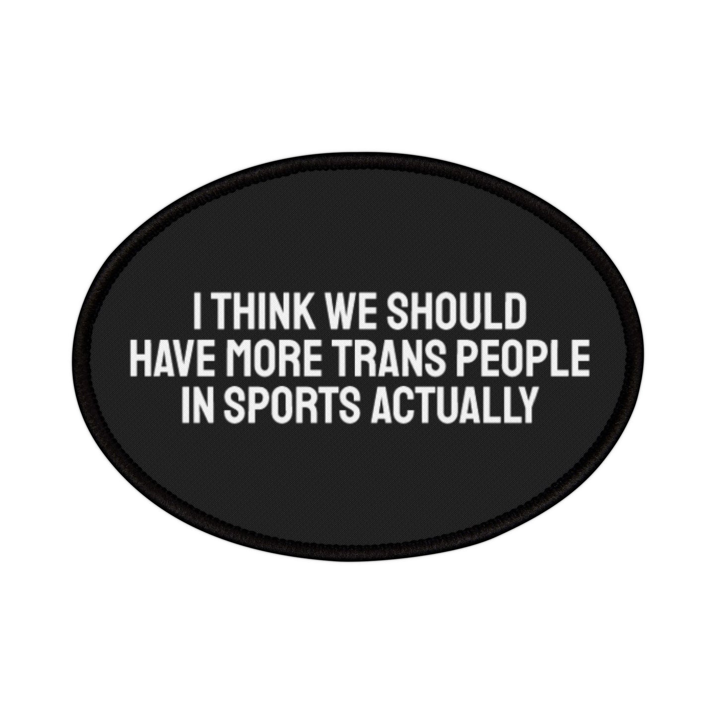 I Think We Should Have More Trans People In Sports Actually Iron-On Patch