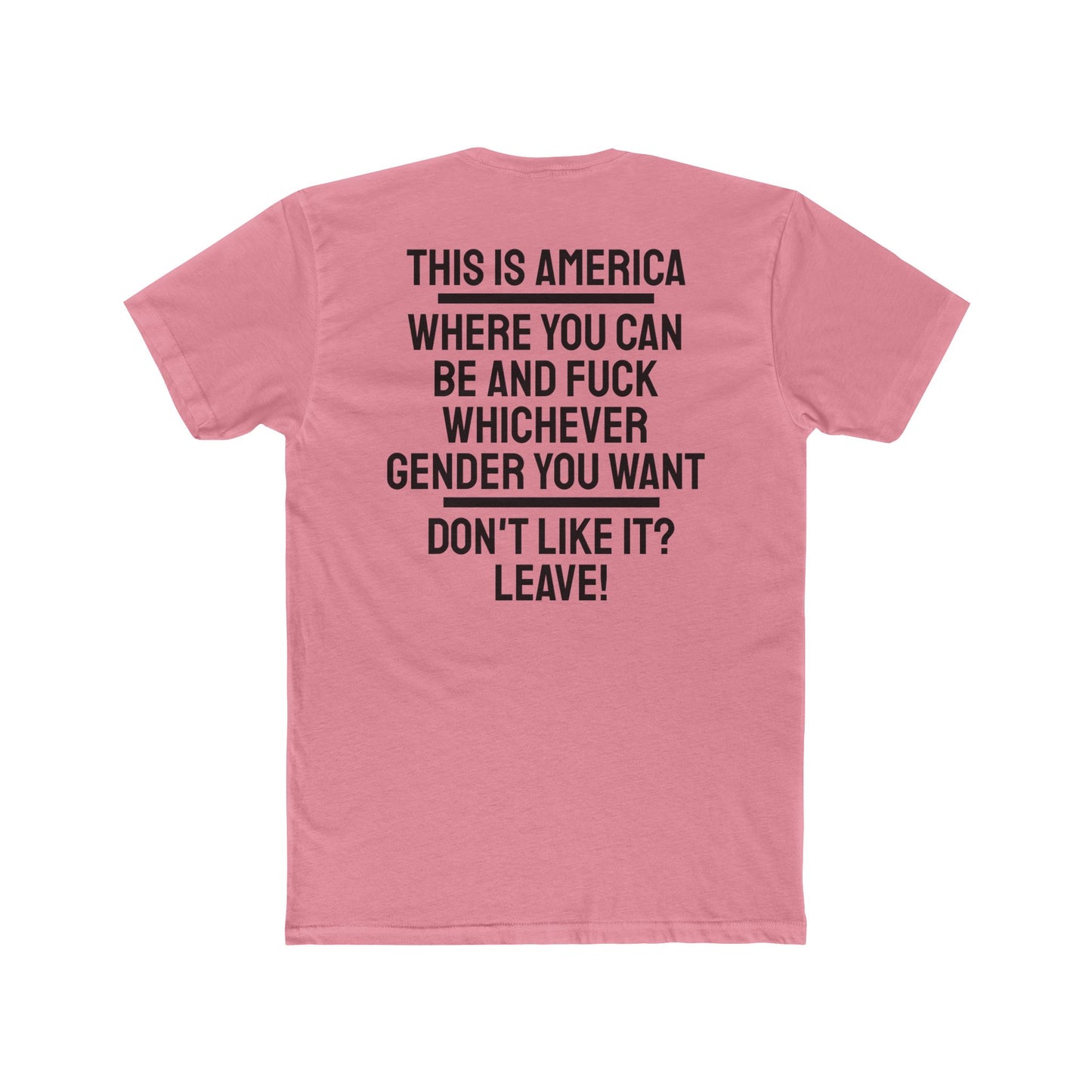 This Is America Where You Can Be And Fuck Whichever Gender You Want Don't Like It? Leave! - Unisex Cotton Crew Tee