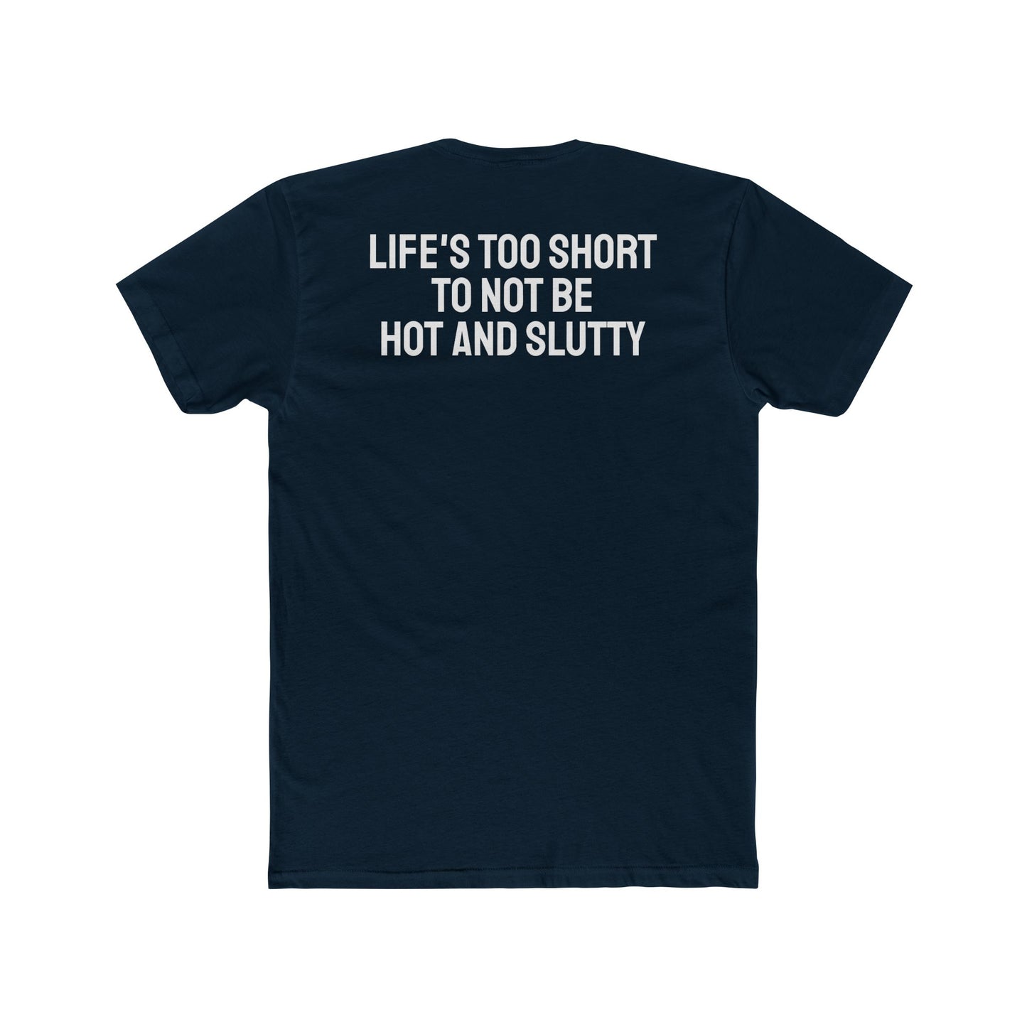 Life's Too Short To Not Be Hot And Slutty - Unisex Cotton Crew Tee