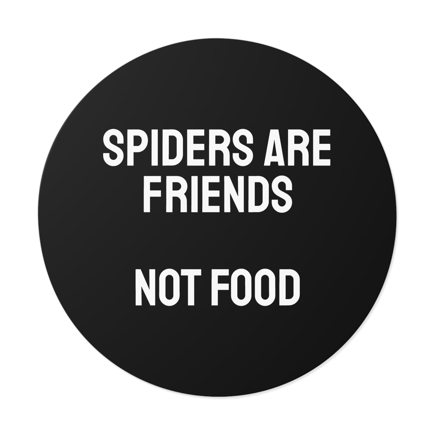 Spiders Are Friends Not Food - Round Vinyl Stickers