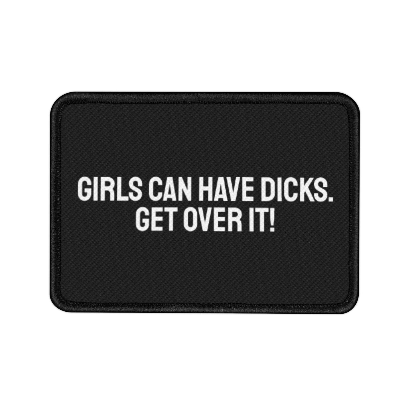 Girls Can Have Dicks. Get Over It! - Iron-On Patch