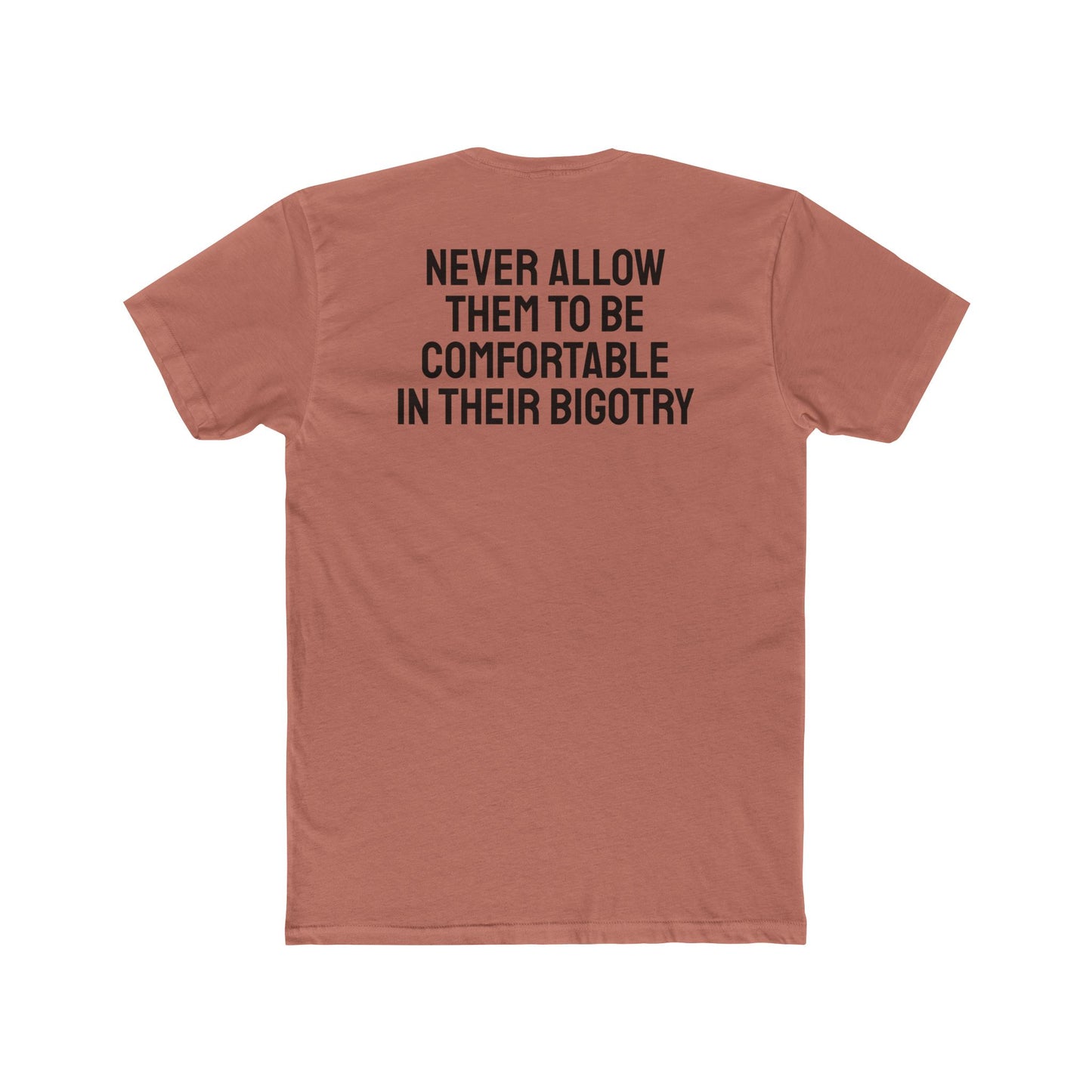 Never Allow Them To Be Comfortable In Their Bigotry - Unisex Cotton Crew Tee