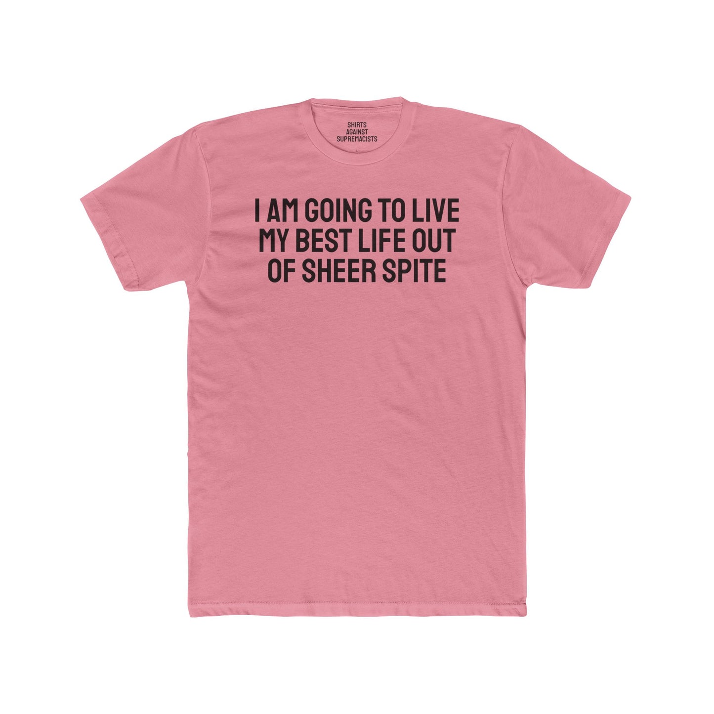 I Am Going To Live My Best Life Out Of Sheer Spite - Unisex Cotton Crew Tee