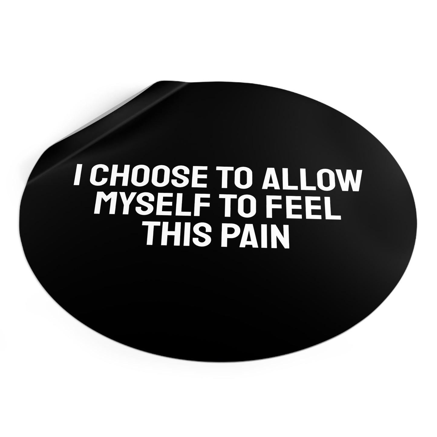 I Choose To Allow Myself To Feel This Pain - Round Vinyl Stickers