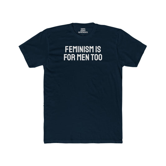 Feminism Is For Men Too - Unisex Cotton Crew Tee