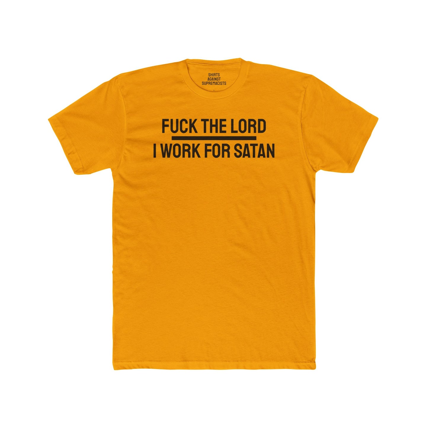 Fuck The Lord I Work For Satan - Unisex Cotton Crew Tee