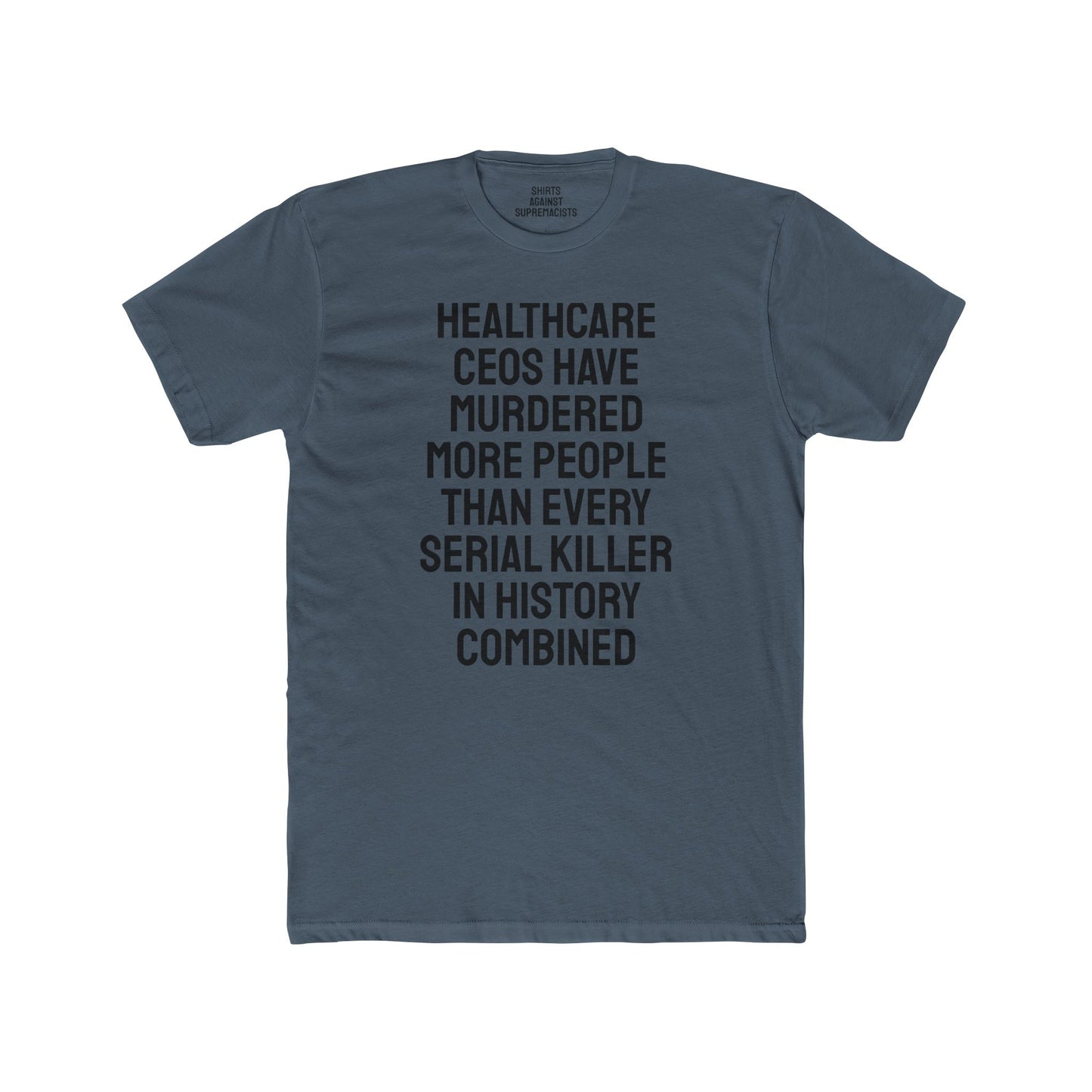 Healthcare CEOs Have Murdered More People Than Every Serial Killer In History Combined - Unisex Cotton Crew Tee